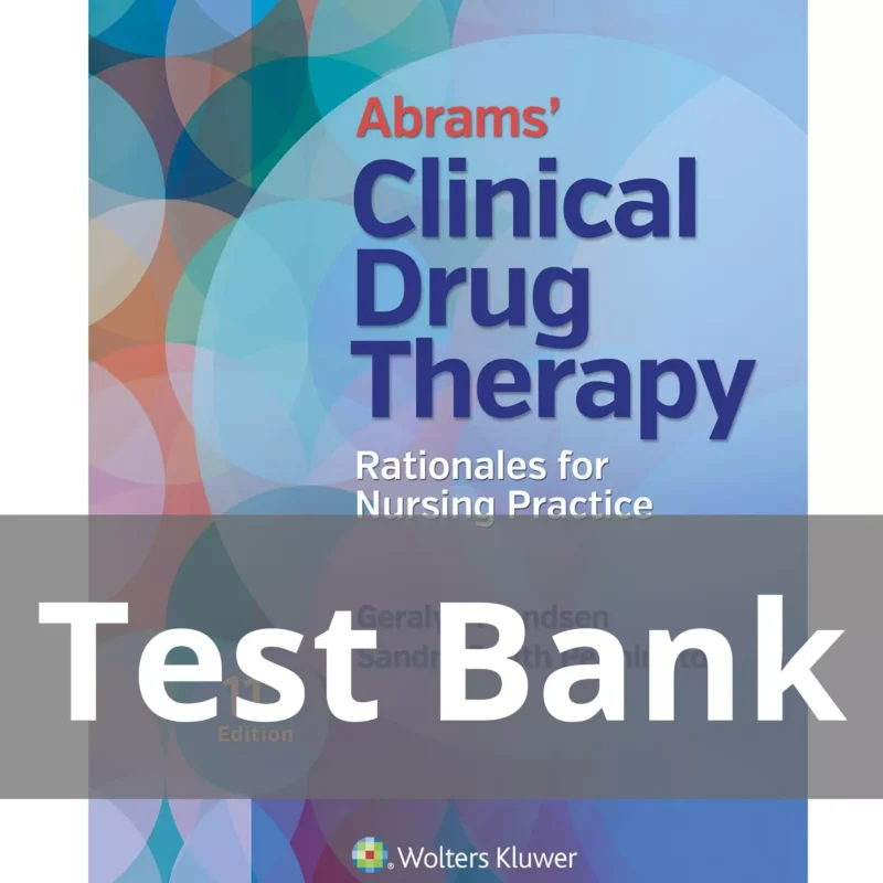 Abrams' Clinical Drug Therapy Rationales for Nursing Practice 11th Edition Geralyn Frandsen Test Bank