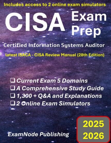 CISA Exam Prep: Simplified Study Guide with Full-Length Practice Exams & 1300+ Q&A | Aligned with CISA Review Manual 28th Edition & Current ECO: Certified Information Systems...