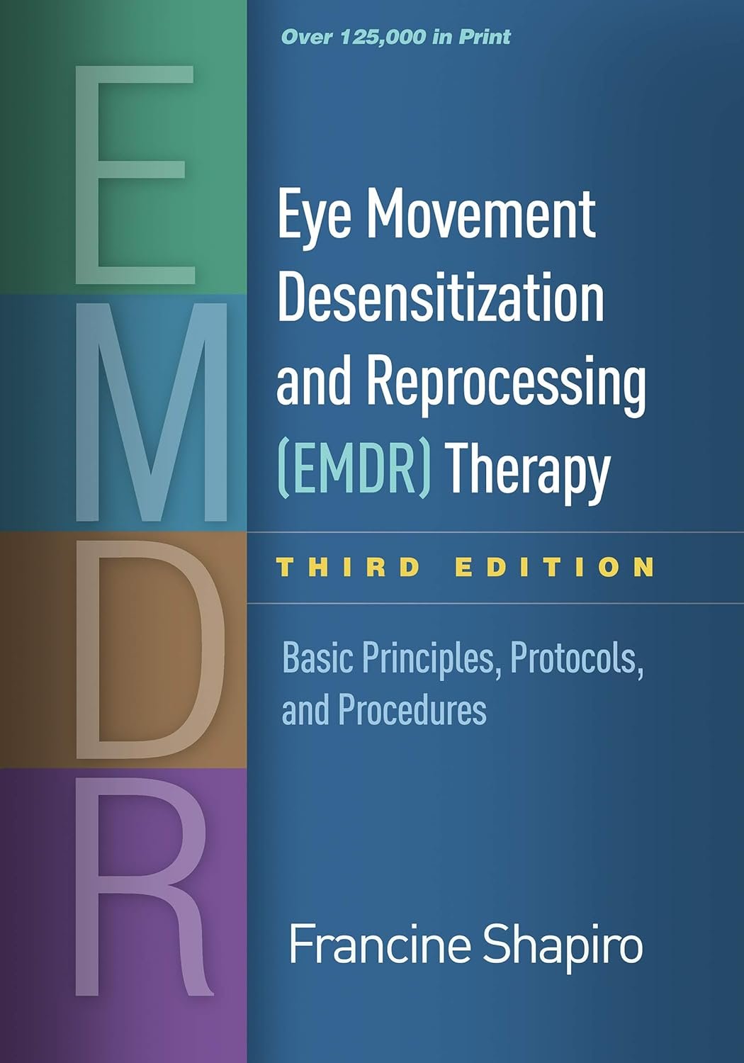 Eye Movement Desensitization and Reprocessing (EMDR) Therapy: Basic Principles, Protocols, and Procedures Eye Movement Desensitization and Reprocessing (EMDR) Therapy: Basic Principles, Protocols, and Procedures