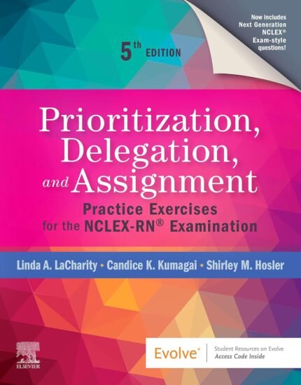 Prioritization, Delegation, and Assignment - E-Book: Practice Exercises for the NCLEX-RNÂ® Exam